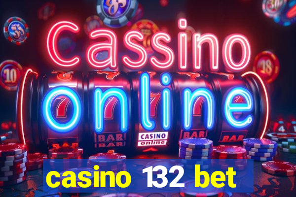 casino 132 bet